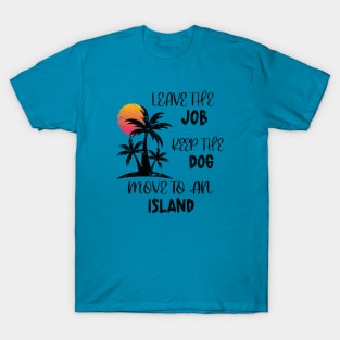 Distressed Leave The Job Keep The Dog Move To An Island T-Shirt